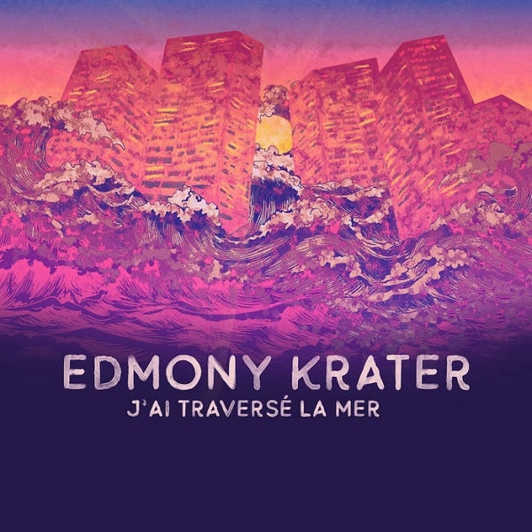 EDMONY KRATER / エドモニー・クラテール / J'AI TRAVERSE LA MER