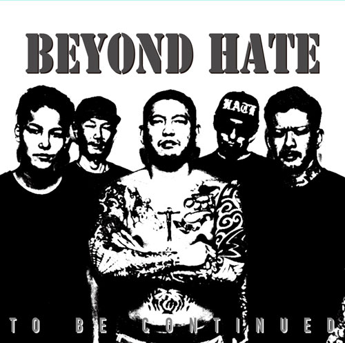 BEYOND HATE / TO BE CONTINUED