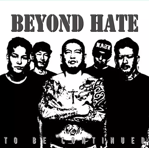 BEYOND HATE / TO BE CONTINUED