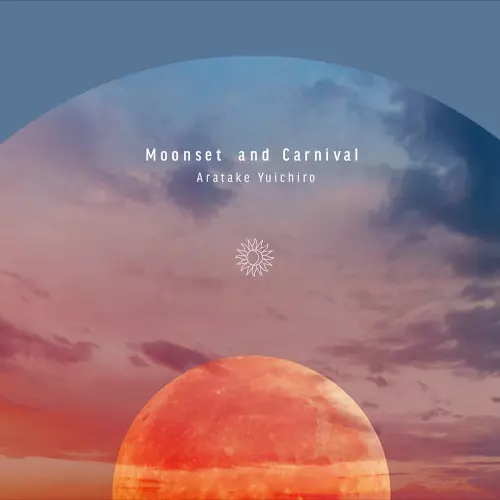 YUICHIRO ARATAKE  / 荒武裕一朗 / Moonset And Carnival / ムーンセット・アンド・カーニバル