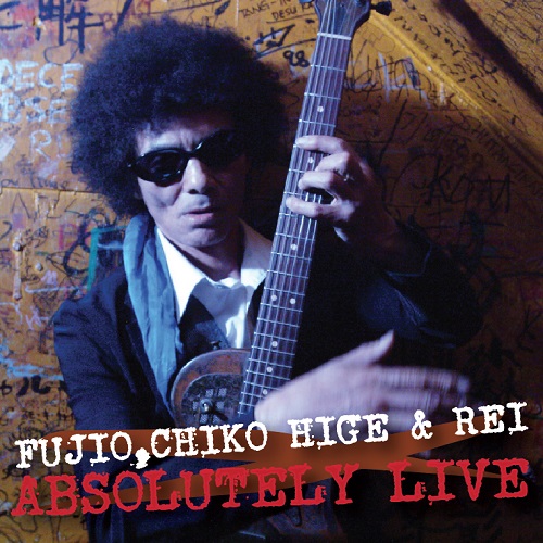 Fujio ChicoHige&Rei / フジオ、チコヒゲ&レイ / ABSOLUTELY LIVE