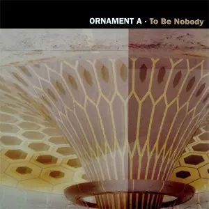 ORNAMENT A / TO BE NOBODY