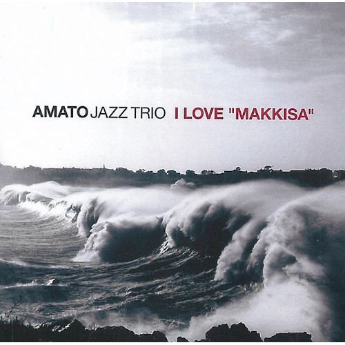 AMATO JAZZ TRIO(QUARTET) / アマト・ジャズ・トリオ / I love ”Makkisa”