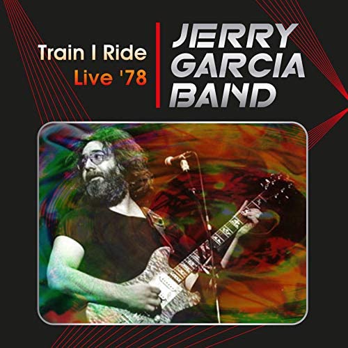 JERRY GARCIA BAND / ジェリー・ガルシア・バンド / TRAIN I RIDE: LIVE `78 CAPITOL THEATRE, PASSAIC, NJ. MARCH 17TH 1978