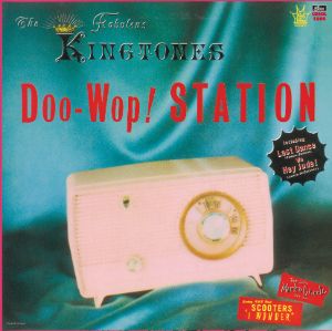 THE KINGTONES / ザ・キングトーンズ / DOO-WOP STATION/ザ・ファビュラス・キングトーンズ [名盤1000円]