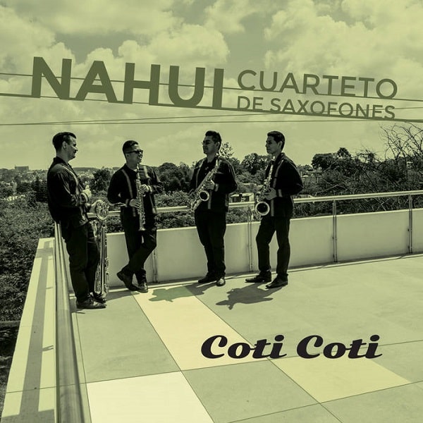 NAHUI CUARTETO DE SAXOFONES / ナウイ・クアルテート・デ・サクソフォネス / COTI COTI