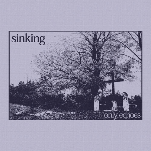 SINKING / ONLY ECHOES (LP)
