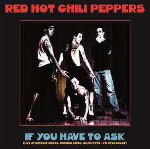 RED HOT CHILI PEPPERS / レッド・ホット・チリ・ペッパーズ / IF YOU HAVE TO ASK: LIVE AT ESTADIO OBRAS, BUENOS AIRES, 26/01/1993 - FM BROADCAST