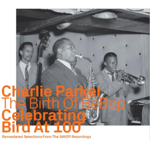 CHARLIE PARKER / チャーリー・パーカー / Birth Of Bebop Celebrating Bird 100(Savoy Recordings)