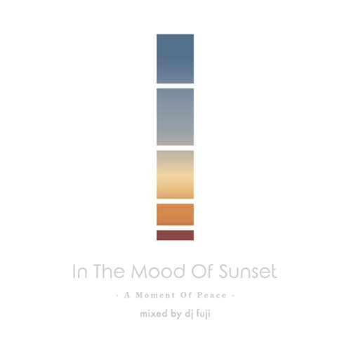 DJ FUJI / In The Mood Of Sunset -A Moment Of Peace- 