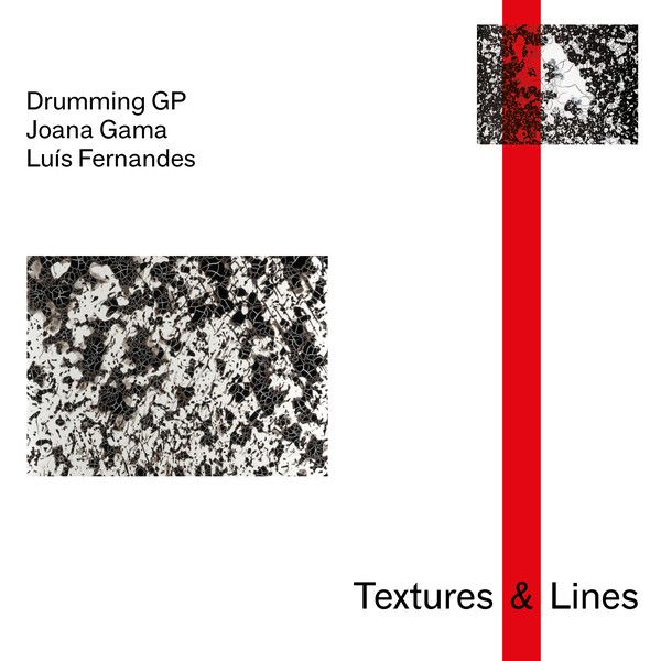 DRUMMING GP, JOANA GAMA & LUIS FERNANDES / TEXTURES & LINES