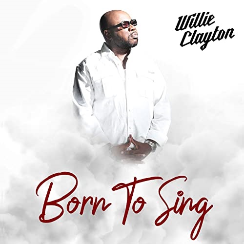 WILLE CLAYTON / BORN TO SING