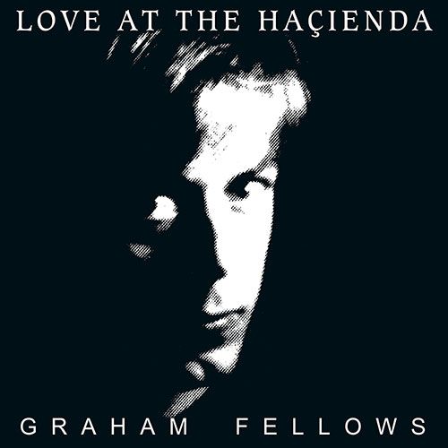 GRAHAM FELLOWS / グラハム・フェロウズ / LOVE AT THE HACIENDA (LP)