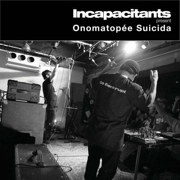 INCAPACITANTS / インキャパシタンツ / ONOMATOPEE SUICIDA