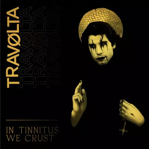 TRAVOLTA / IN TINNITUS WE CRUST