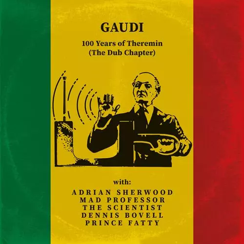 GAUDI  / ガウディ / 100 YEARS OF THEREMIN (THE DUB CHAPTER)
