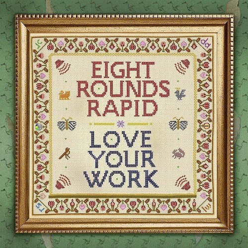 EIGHT ROUNDS RAPID / LOVE YOUR WORK