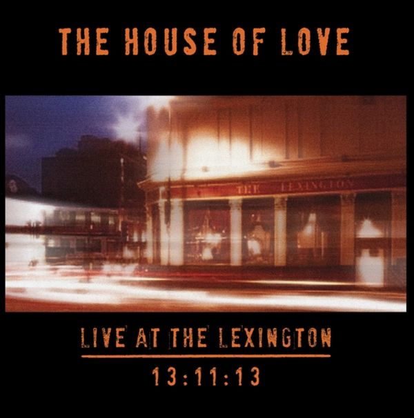 HOUSE OF LOVE / ハウス・オブ・ラヴ / LIVE AT THE LEXINGTON 13/11/13