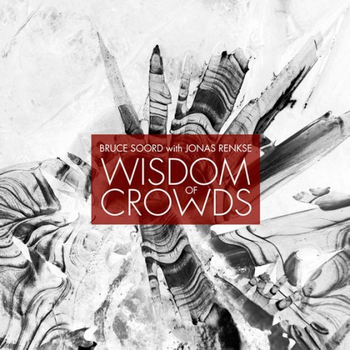 BRUCE SOORD WITH JONAS RENKSE / WISDOM OF CROWDS: 2LP 140GRAM VINYL