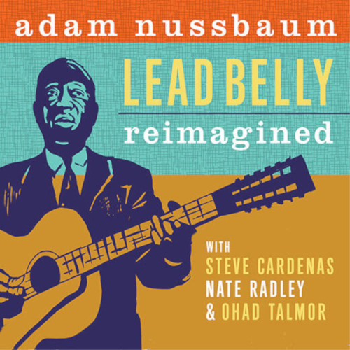 ADAM NUSSBAUM / アダム・ナスバウム / Lead Belly Reimagined