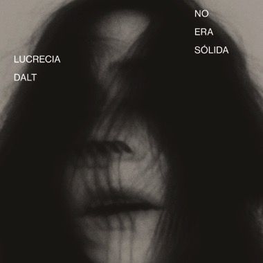 LUCRECIA DALT / ルクレシア・ダルト / NO ERA SOLIDA