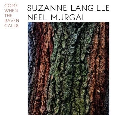 SUZANNE LANGILLE & NEEL MURGAI / COME WHEN THE RAVEN CALLS