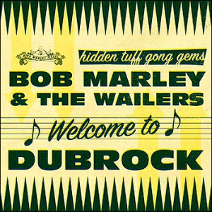 BOB MARLEY (& THE WAILERS) / ボブ・マーリー(・アンド・ザ・ウエイラーズ) / WELCOME TO DUBROCK / ウェルカム・トゥ・ダブロック 