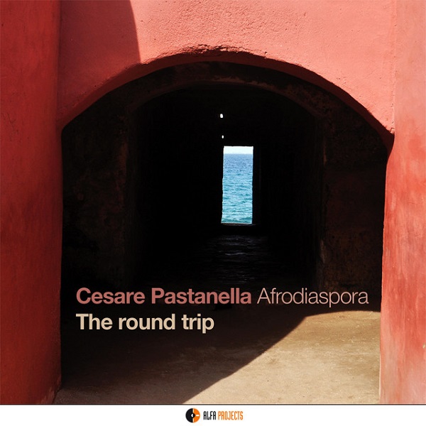 CESARE PASTANELLA AFRODIASPORA / セサレ・パスタネッラ・アフロディアスポラ / THE ROUND TRIP