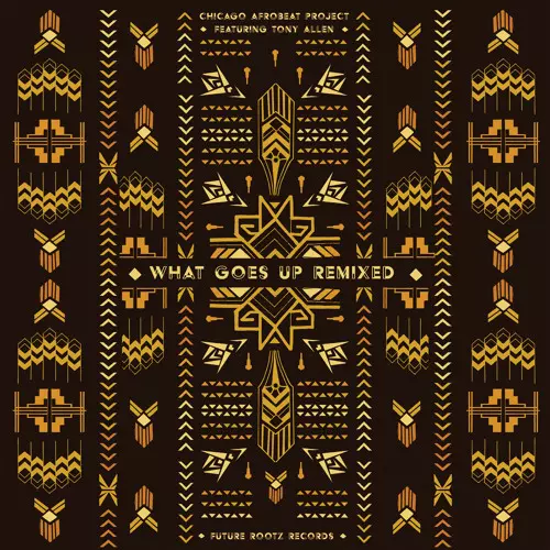 CHICAGO AFROBEAT PROJECT / WHAT GOES UP REMIXED