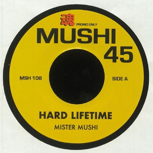 MISTER MUSHI / HARD LIFETIME (7")