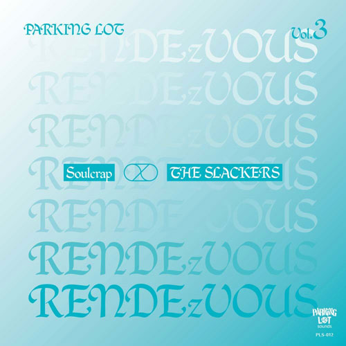 Soulcrap:THE SLACKERS / PARKING LOT RENDEzVOUS Vol.3