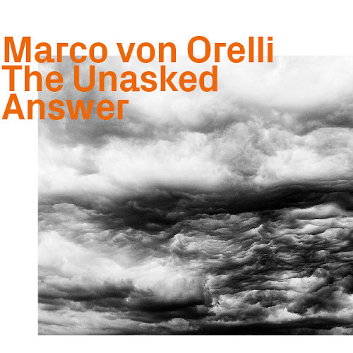 MARCO VON ORELLI / マルコ・フォン・オレリ / Unasked Answer