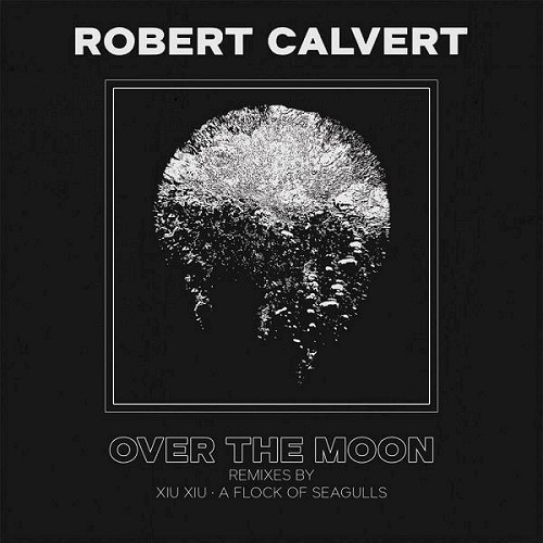 ROBERT CALVERT / ロバート・カルヴァート / OVER THE MOON:LIMITED 500 COPIES LIMITED COLOURED 7"