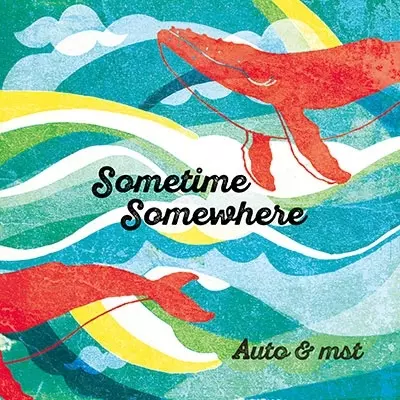 AUTO & MST / SOMETIME SOMEWHERE