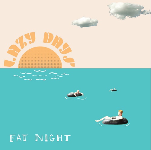 FAT NIGHT / LAZY DAYS