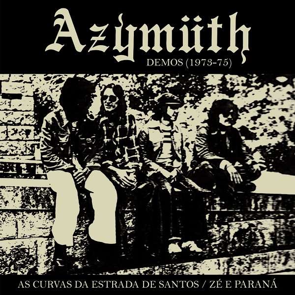 AZYMUTH / アジムス / AS CURVAS DA ESTRADA DE SANTOS / ZE E PARANA (DEMOS 1973-1975)