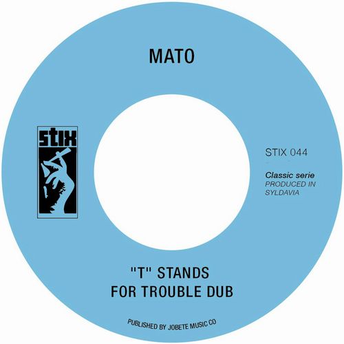 MATO / T STANDS FOR TROUBLE DUB 