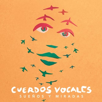 CUERDOS VOCALES / クエルドス・ボカレス / SUENOS Y MIRADAS
