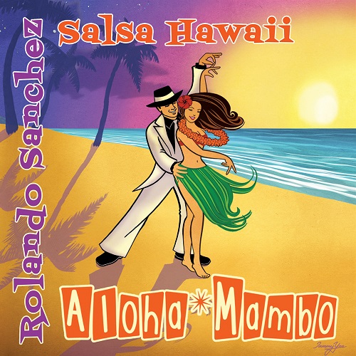 ROLANDO SANCHEZ & SALSA HAWAII / ローランド・サンチェス & サルサ・ハワイ / ALOHA MAMBO