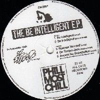 PHILL MOST CHILL / BE INTELLIGENT EP