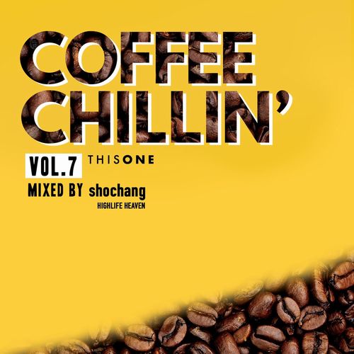 shochang (HIGHLIFE HEAVEN) / COFFEE CHILLIN' -vol.7-