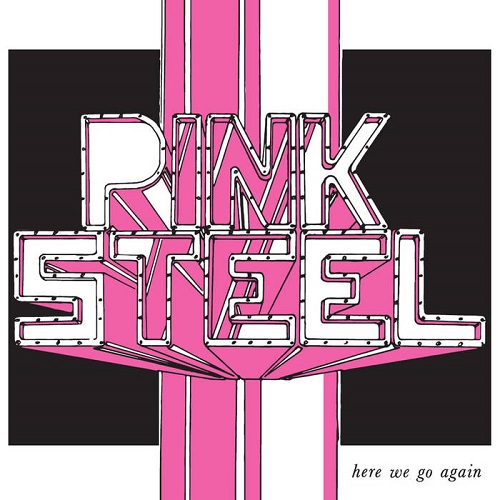 PINK STEEL / HERE WE GO AGAIN (7")