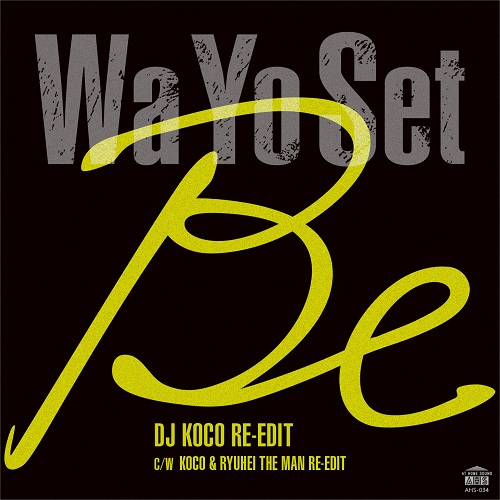 Wa Yo Set / Be (DJ KOCO RE-EDIT) / Be (KOCO & RYUHEI THE MAN RE-EDIT)