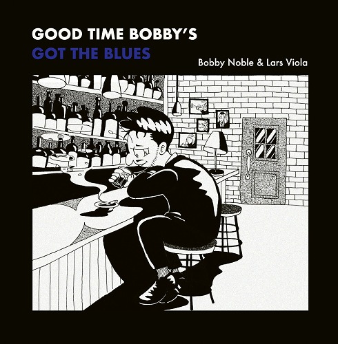 BOBBY NOBLE & LARS VIOLA / GOOD TIME BOBBY'S GOT THE BLUES "LP"