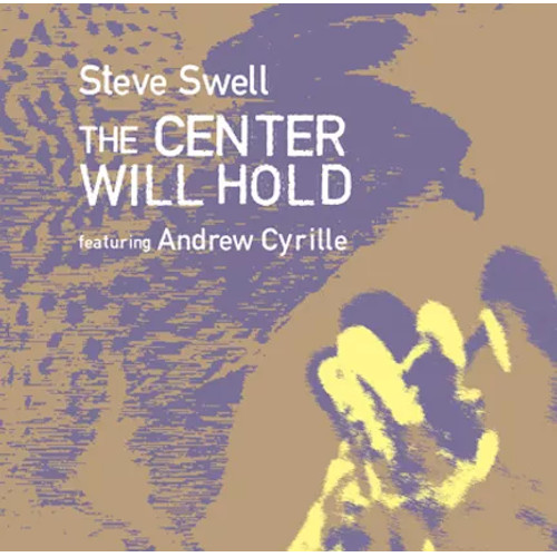 STEVE SWELL / スティーブ・スウェル / Center Will Hold featuring Andrew Cyrille