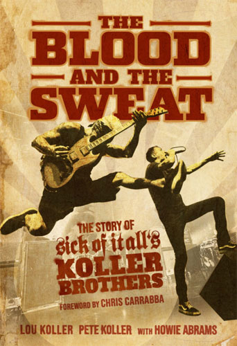SICK OF IT ALL / シックオブイットオール / THE BLOOD AND THE SWEAT : THE STORY OF SICK OF IT ALL'S KOLLER BROTHERS