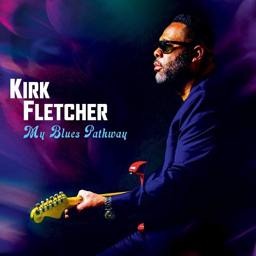 KIRK FLETCHER / カーク・フレッチャー / MY BLUES PATHWAY