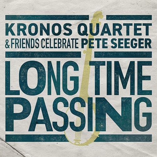 KRONOS QUARTET / クロノス・クァルテット / LONG TIME PASSING:KRONOS QUARTET AND FRIENDS CELEBRATE PETE SEEGER (CD)