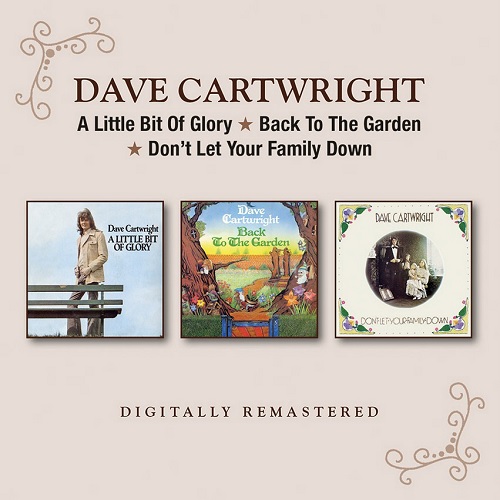 DAVE CARTWRIGHT / A LITTLE BIT OF GLORY/ BACK TO THE GARDEN/ DON'T LET YOUR FAMILY DOWN (2CD)