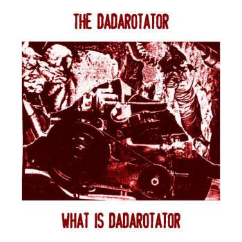 THE DADAROTATOR / WHAT IS A DADAROTATOR